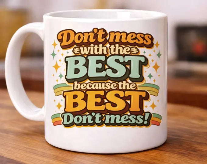 Don't Mess With The Best Mug