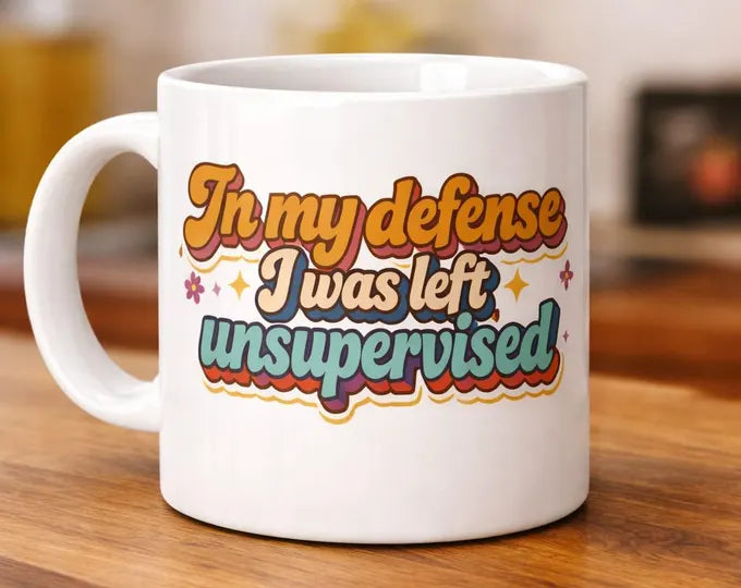 In My Defense I Was Left Unsupervised Mug