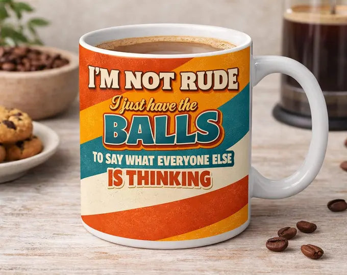 Balls To Say What Everyone Else Is Thinking Mug